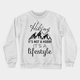 Hiking It's Not A Hobby It's A Lifestyle Crewneck Sweatshirt